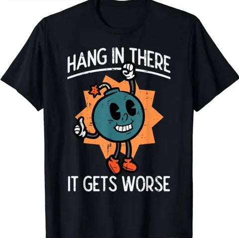 Hang in There, It Gets Worse